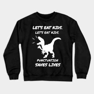 let's eat kids punctuation saves lives Gift dinossaur Crewneck Sweatshirt